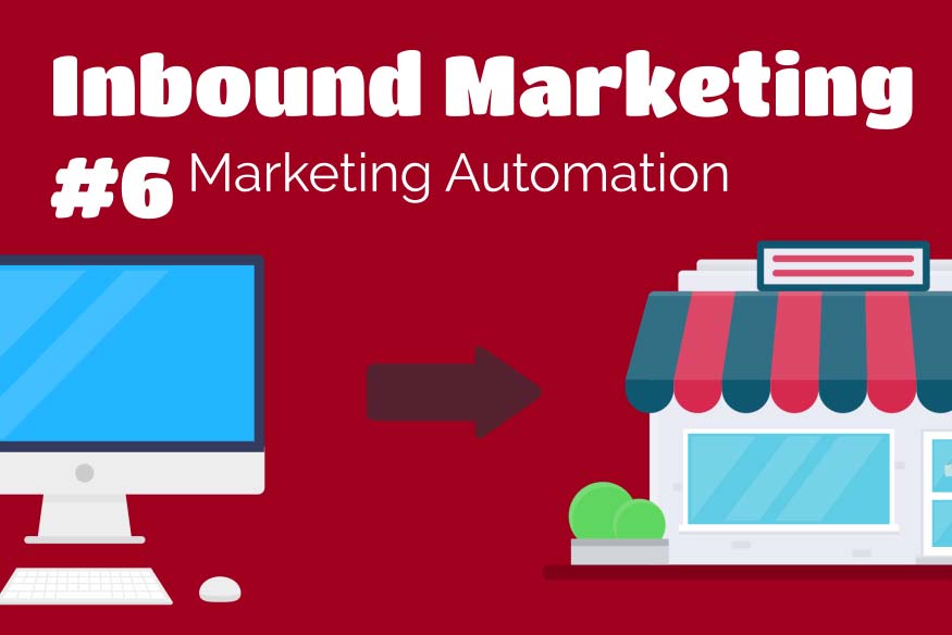 Inbound Marketing #6 – Marketing Automation